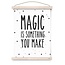 Poster Magic is something you make - Eef Lillemor