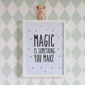 Poster Magic is something you make - Eef Lillemor
