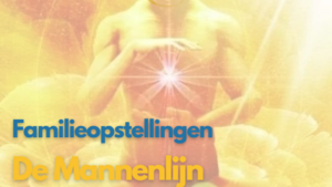 Workshop Familieopstellingen: De Mannenlijn Workshop Familieopstellingen: De Mannenlijn