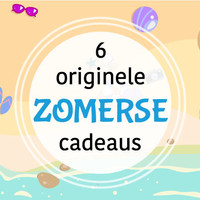 6 originele zomerse cadeaus