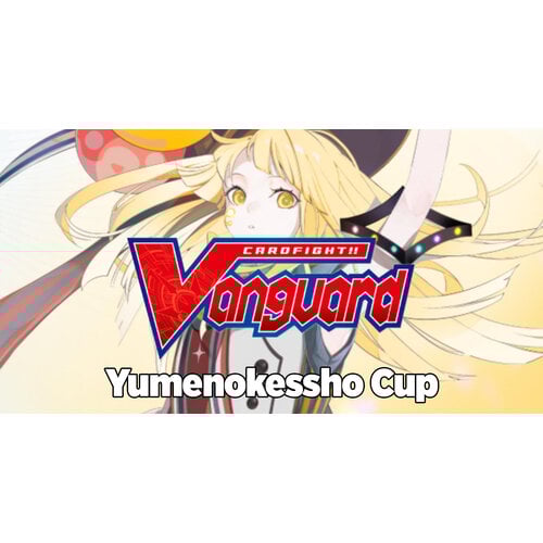 Cardfight!! Vanguard Yumenokessho Cup Vol.6 - Cardfight!! Vanguard 27-07-2025 Cardfight!! Vanguard Yumenokessho Cup Vol.6 - Cardfight!! Vanguard 27-07-2025