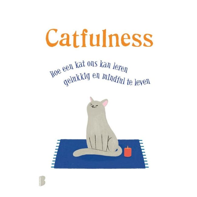 Catfulness - Hoe Een Kat Ons Kan Leren Gelukkig en Mindful te Leven