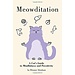 Meowditation - A Cat's Guide to Mindfulness and Pawsitivity