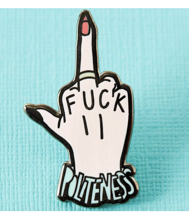 Fuck Politeness Enamel Pin