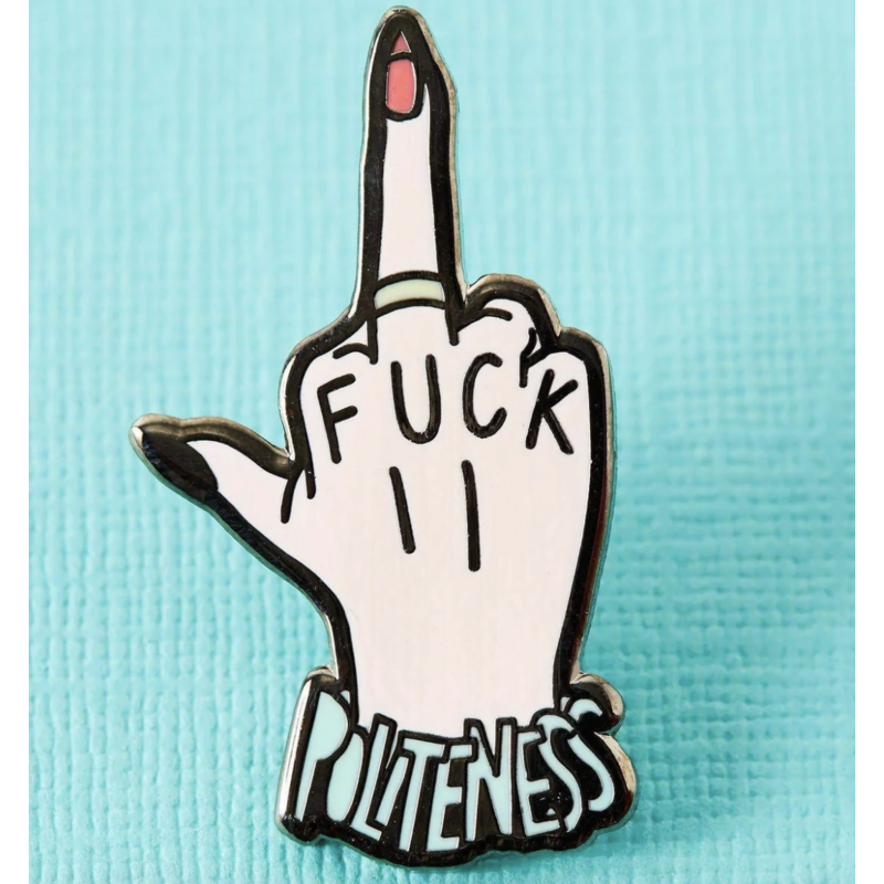 Fuck Politeness Enamel Pin