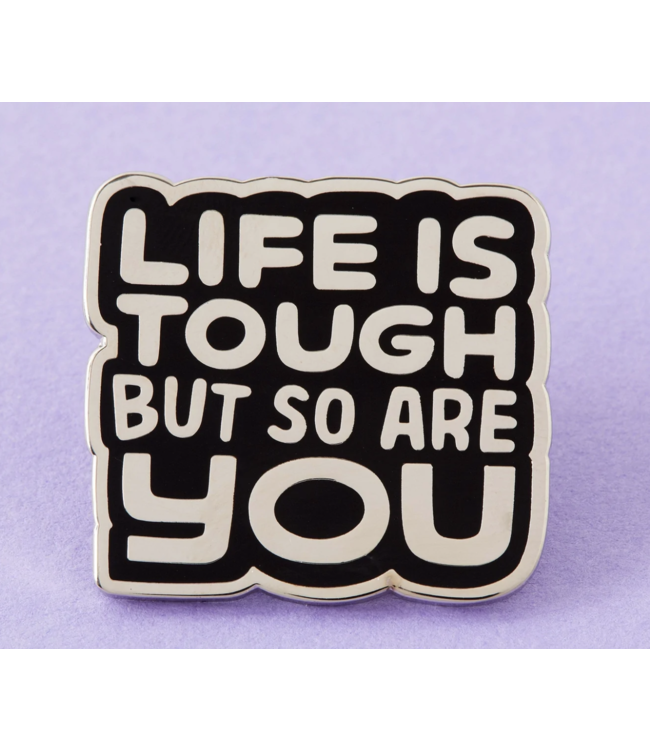 Life Is Tough But So Are You Pin