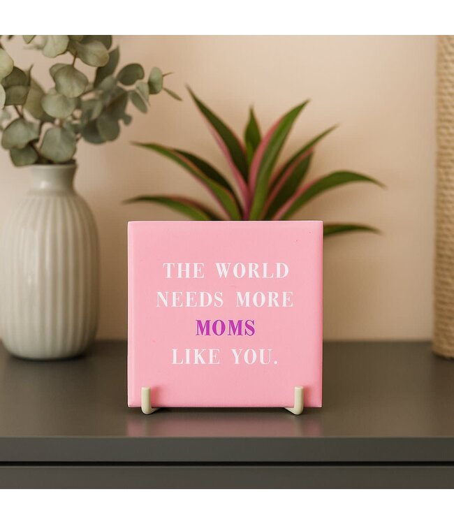 Tegeltje the world needs more moms like you