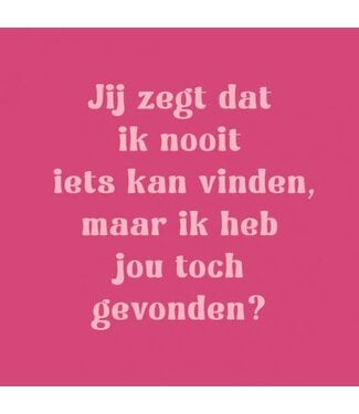 SoMuch Tegeltje jij zegt dat ik nooit iets kan vinden