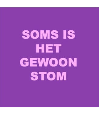 LabelR Forex Tegeltje Soms is het gewoon Stom