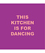 Forex Tegeltje This Kitchen is for Dancing