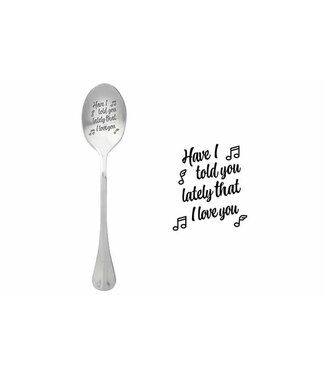 One message spoon Lepel - 15cm - Have I told you lately that I love you