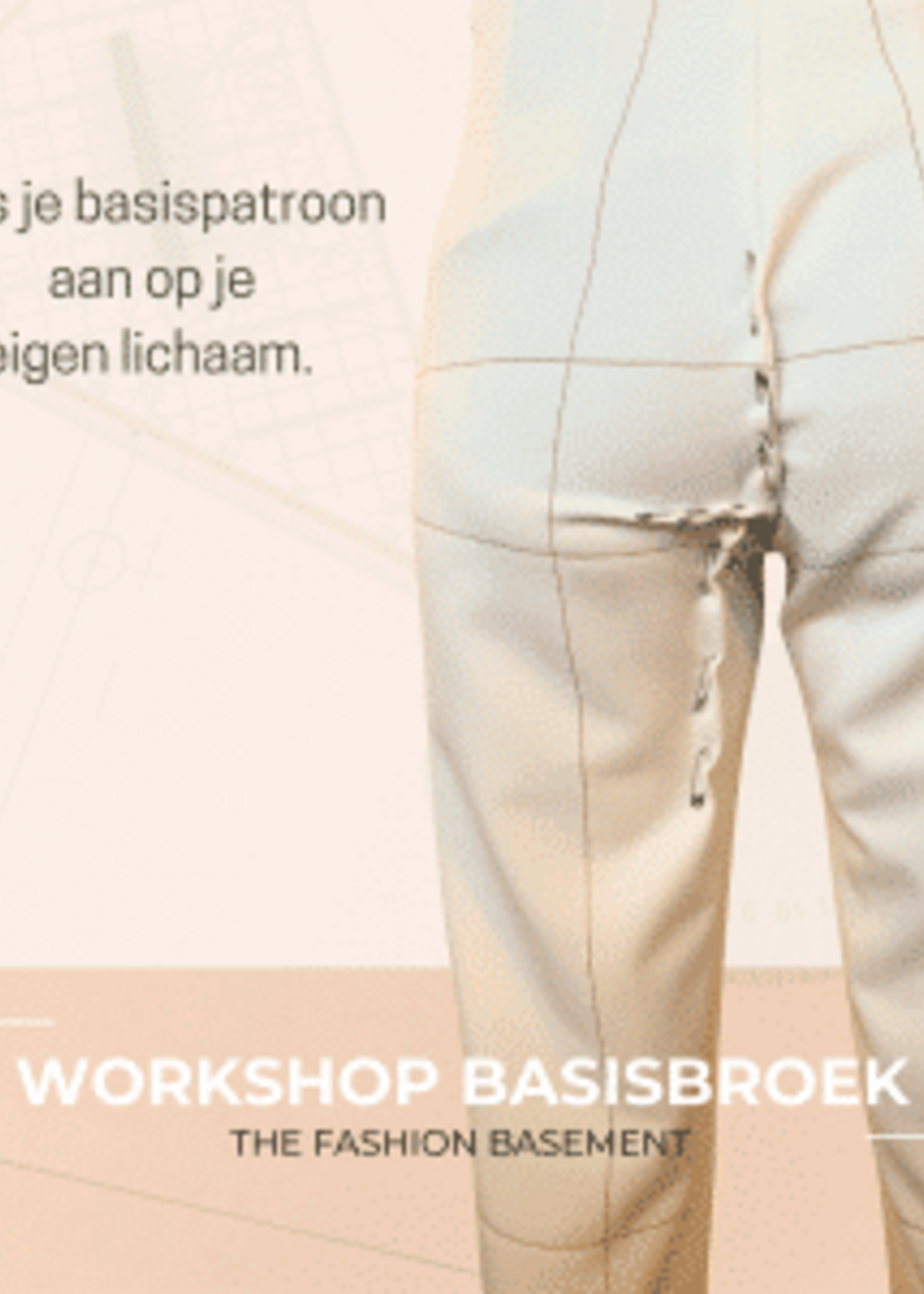 Workshop basisbroek The Fashion Basement (Met Tamara) 16/5 voormiddag