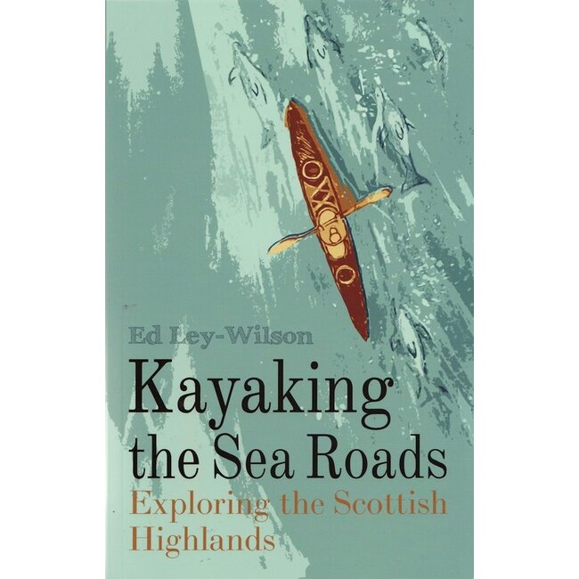 Kayaking the Sea Roads, Ed Ley-Wilson