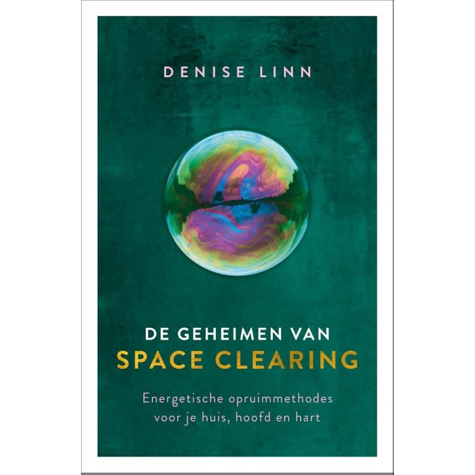 De geheimen van space clearing, Energetische opruimmethodes voor je huis, hoofd en hart