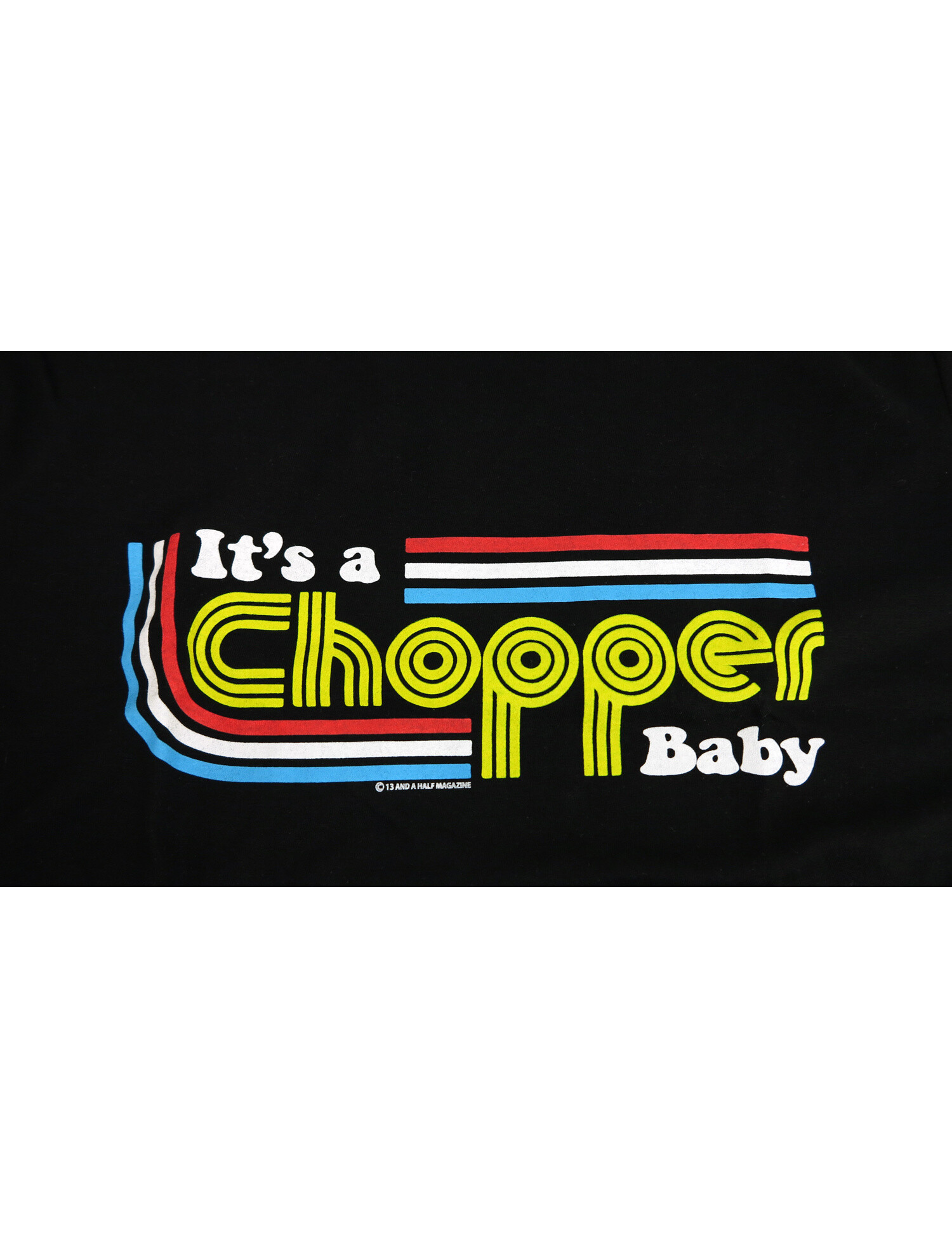 13 and a half It's a chopper baby t-shirt women