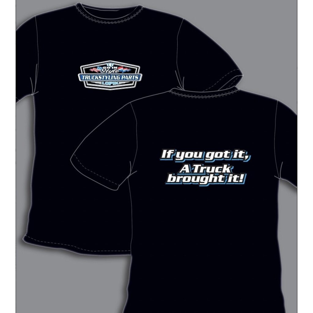 GIS GIS Shirt "if you got it, a truck brought it!"