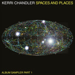 Kerri Chandler – Spaces And Places (Album Sampler Part 1)