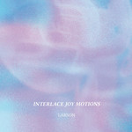 Larson – Interlace Joy Motions