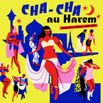 V/A -  Cha Cha Au Harem - Orientica - France 1960-1964