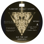 Planetary Assault Systems – Rip The Cut (Remixes)