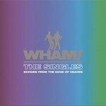 Wham! – The Singles (Echoes From The Edge Of Heaven)