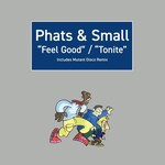 Phats & Small - Feel Good / Tonite