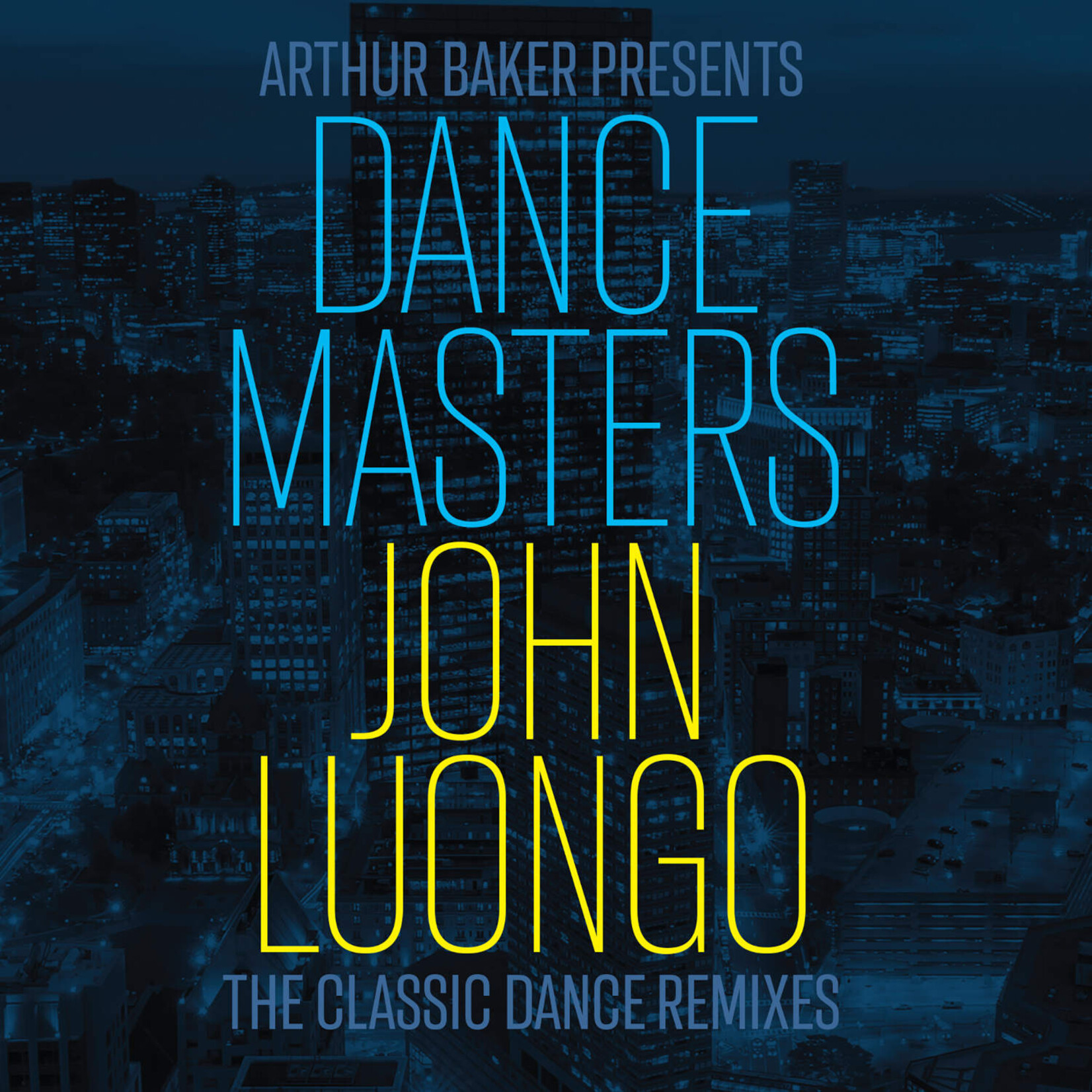 V/A - Arthur Baker presents Dance Masters: John Luongo (The Classic Dance Remixes)