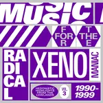 V/A - Music For The Radical Xenomaniac Vol. 3 (Hedonistic Highlights From The Lowlands 1990-1999)