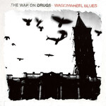 The War On Drugs – Wagonwheel Blues