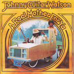 Johnny Guitar Watson - A Real Mother For Ya