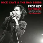Nick Cave & The Bad Seeds – From Her To Tokyo (Live At The Fuji Rock Festival, Tokyo Japan - FM Broadcast)