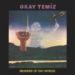 Okay Temiz – Drummer Of Two Worlds