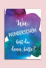 Postkarte Spruch "Wie wunderschön bist du denn bitte?"