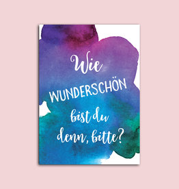 Postkarte Spruch "Wie wunderschön bist du denn bitte?"