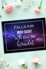 Postkarte Spruch Falls Ihr mich sucht, ich bin im WANDEL Motivationskarte