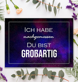 Postkarte Spruch "Ich habe nachgemessen. Du bist großartig"