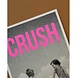 Minus Editions Poster CRUSH