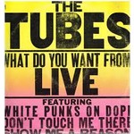 The Tubes ‎– What Do You Want From Live 2LP