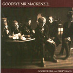 Goodbye Mr. Mackenzie ‎– Good Deeds And Dirty Rags