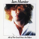 Ian Hunter – All Of The Good Ones Are Taken