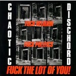 CHAOTIC DISCHORD -  FUCK RELIGION, FUCK POLITICS, FUCK THE LOT OF YOU