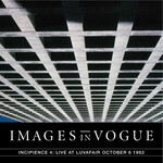 IMAGES IN VOGUE - INCIPIENCE 4: LIVE AT LUVAFAIR OCTOBER 6 1982