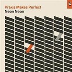 NEON NEON - praxis makes perfect LP + CD