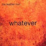 THE LEATHER NUN - whatever LP