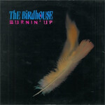 THE BIRDHOUSE – BURNIN' UP  - LP