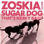 ZOSKIA MEETS SUGARDOG – THAT'S HEAVY BABY - LP