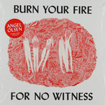 OLSEN, ANGEL - BURN YOUR FIRE FOR NO WITNESS - LTD LP