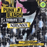 NIRVANA - PUNK 'N' BLEACH : TRIBUTE TO NIRVANA - LTD COLOURED GREEN SPLATTER EFFECT LP