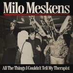 MESKENS, MILO - ALL THE THINGS I COULDN'T TELL MY THERAPIST - LP