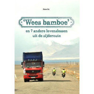 Hans Go Wees bamboe en 7 andere levenslessen uit de zijderoute